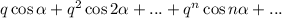 q\cos \alpha+q^2\cos2\alpha+...+q^n\cos n\alpha+...