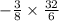 - \frac{3}{8} \times \frac{32}{6}