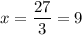 x=\displaystyle\frac{27}{3} =9