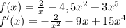 f(x)=\frac{2}{x}-4,5x^{2}+3x^{5}\\f'(x)=-\frac{2}{x^{2}}-9x+15x^{4}