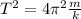 {T}^{2} = 4 {\pi}^{2} \frac{m}{k}