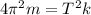 4 {\pi}^{2} m = {T}^{2} k