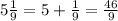 5 \frac{1}{9} = 5 + \frac{1}{9} = \frac{46}{9}