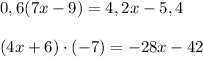 0,6(7x-9)=4,2x-5,4\\\\(4x+6)\cdot(-7)=-28x-42