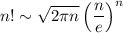 n!\sim\sqrt{2\pi n}\left(\dfrac{n}{e}\right)^n