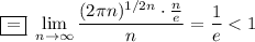 \boxed{=}~\displaystyle \lim_{n \to \infty}\dfrac{(2\pi n)^{1/2n}\cdot\frac{n}{e}}{n}=\dfrac{1}{e}