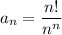 a_n=\dfrac{n!}{n^n}