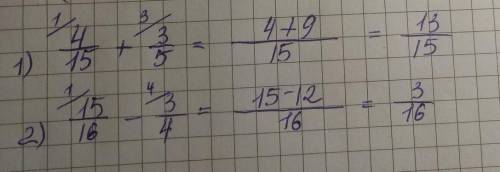 Обчислити.1) 4/15 + 3\5 =2) 15/16 - 3/4 =єто дроби !