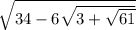 \sqrt{34 - 6 \sqrt{3 + \sqrt{61} } }