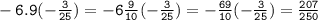 \tt - 6.9( - \frac{3}{25} ) = - 6 \frac{9}{10} ( - \frac{3}{25} ) = - \frac{69}{10} ( - \frac{3}{25} ) = \frac{207}{250}