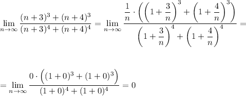 \displaystyle \lim_{n \to \infty}\dfrac{(n+3)^3+(n+4)^3}{(n+3)^4+(n+4)^4}=\lim_{n \to \infty}\dfrac{\dfrac{1}{n}\cdot\bigg(\bigg(1+\dfrac{3}{n}\bigg)^3+\bigg(1+\dfrac{4}{n}\bigg)^3\bigg)}{\bigg(1+\dfrac{3}{n}\bigg)^4+\bigg(1+\dfrac{4}{n}\bigg)^4}=\\ \\ \\ \\ =\lim_{n \to \infty}\dfrac{0\cdot \Big((1+0)^3+(1+0)^3\Big)}{(1+0)^4+(1+0)^4}=0