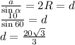 \frac{a}{\sin \alpha } =2R=d\\\frac{10}{\sin 60}=d\\d=\frac{20\sqrt{3} }{3}