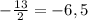 -\frac{13}{2} =-6,5