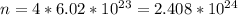 n = 4 * 6.02 * 10^{23} = 2.408 * 10^{24}