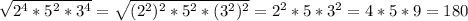 \sqrt{2^{4}*5^{2}*3^{4}}=\sqrt{(2^{2})^{2}*5^{2}*(3^{2})^{2}}=2^{2}*5*3^{2}=4*5*9=180