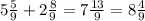 5 \frac{5}{9} + 2\frac{8}{9} = 7 \frac{13}{9} = 8 \frac{4}{9}