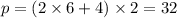 p = (2 \times 6 + 4) \times 2 = 32