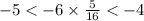 - 5 < - 6 \times \frac{5}{16} < - 4\\