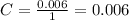 C = \frac{0.006}{1} = 0.006