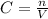 C = \frac{n}{V}