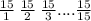 \frac{15}{1} \: \frac{15}{2} \: \frac{15}{3} .... \frac{15}{15}