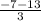 \frac{-7-13}{3}