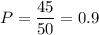 P=\dfrac{45}{50}=0.9