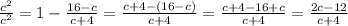 \frac{c^{2} }{c^{2} } =1-\frac{16-c}{c+4} =\frac{c+4-(16-c)}{c+4} =\frac{c+4-16+c}{c+4} =\frac{2c-12}{c+4}