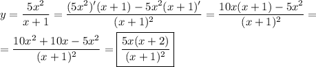 \displaystyle y=\frac{5x^2}{x+1}=\frac{(5x^2)'(x+1)-5x^2(x+1)'}{(x+1)^2}=\frac{10x(x+1)-5x^2}{(x+1)^2}=\\\\=\frac{10x^2+10x-5x^2}{(x+1)^2}=\boxed{\frac{5x(x+2)}{(x+1)^2}}