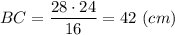 \displaystyle BC } = \frac{28\cdot 24}{16} = 42 ~(cm)