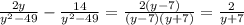 \frac{2y}{y^{2}-49} - \frac{14}{y^{2}-49 } = \frac{2(y-7)}{(y-7)(y+7)}=\frac{2}{y+7}