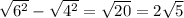 \sqrt{ {6}^{2} } - \sqrt{ {4}^{2} } = \sqrt{20} = 2 \sqrt{5}