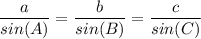 \displaystyle\frac{a}{sin(A)} = \frac{b}{sin(B)} = \frac{c}{sin(C)}