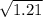 \sqrt{1.21}