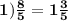 \bf1) \frac{8}{5} = 1 \frac{3}{5}