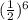 (\frac{1}{2})^{6}