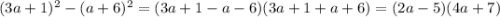 (3a+1)^2-(a+6)^2 =(3a+1-a-6)(3a+1+a+6)=(2a-5)(4a+7)