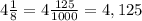 4\frac18=4\frac{125}{1000}=4,125