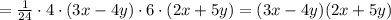 =\frac{1}{24}\cdot 4\cdot (3x-4y)\cdot 6\cdot (2x+5y)=(3x-4y)(2x+5y)