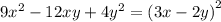 9{x}^{2} -12xy + 4 {y}^{2} = {(3x - 2y)}^{2}