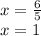 x = \frac{6}{5} \\ x = 1