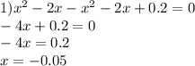 1) {x}^{2} - 2x - {x}^{2} - 2x + 0.2 = 0 \\ - 4x + 0.2 = 0 \\ - 4x = 0.2 \\ x = - 0.05