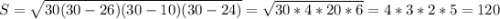 S=\sqrt{30(30-26)(30-10)(30-24)}=\sqrt{30*4*20*6}= 4*3*2*5=120