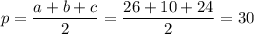 p=\dfrac{a+b+c}{2}=\dfrac{26+10+24}{2}=30