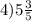 4)5 \frac{3}{5}