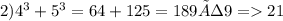 2) {4}^{3} + {5}^{3} = 64 + 125 = 189÷9 = 21