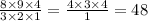 \frac{8 \times 9 \times 4}{3 \times 2 \times 1} = \frac{4 \times 3 \times 4}{1} = 48