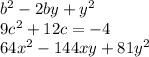 b {}^{2} - 2by + y {}^{2} \\ 9c {}^{2} + 12c = - 4 \\ 64x {}^{2} - 144xy + 81y {}^{2}