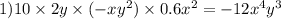 1)10 \times 2y \times ( - xy ^{2} ) \times 0.6 {x}^{2} = - 12 {x}^{4} {y}^{3}