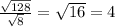 \frac{ \sqrt{128} }{ \sqrt{8} } = \sqrt{16} = 4